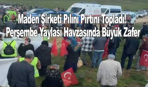 Maden Şirketi Pılını Pırtını Topladı! Perşembe Yaylası Havzasında Büyük Zafer
