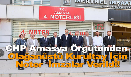 CHP Amasya Örgütünden Olağanüstü Kurultay İçin Noter Atağı: İmzalar Verildi!