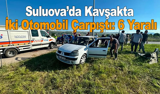 Suluova’da Kavşakta İki Otomobil Çarpıştı: 6 Yaralı