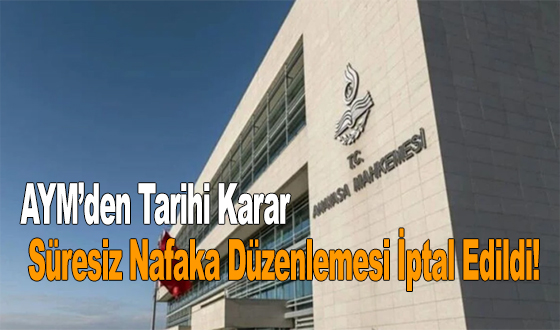 AYM’den Tarihi Karar: Süresiz Nafaka Düzenlemesi İptal Edildi!