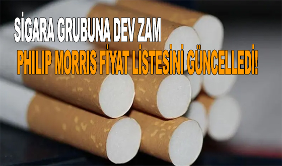 SİGARA GRUBUNA DEV ZAM: PHILIP MORRIS FİYAT LİSTESİNİ GÜNCELLEDİ!