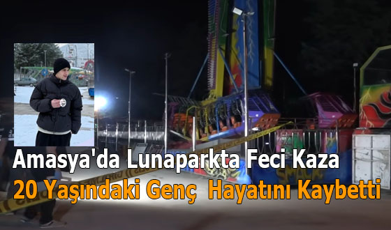 Amasya'da Lunaparkta Feci Kaza: 20 Yaşındaki Genç Hayatını Kaybetti