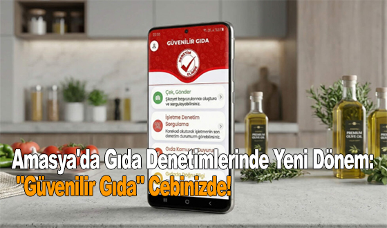 Amasya'da Gıda Denetimlerinde Yeni Dönem: 