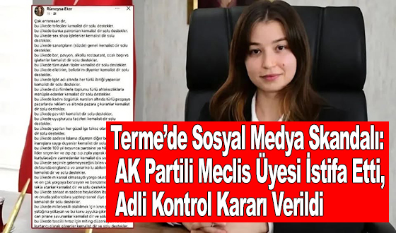 Terme’de Sosyal Medya Skandalı: AK Partili Meclis Üyesi İstifa Etti, Adli Kontrol Kararı Verildi
