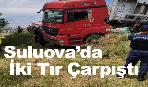 Suluova’da İki Tır Çarpıştı