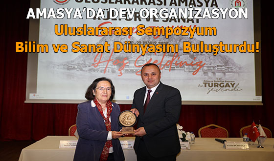AMASYA’DA DEV ORGANİZASYON: Uluslararası Sempozyum Bilim ve Sanat Dünyasını Buluşturdu!
