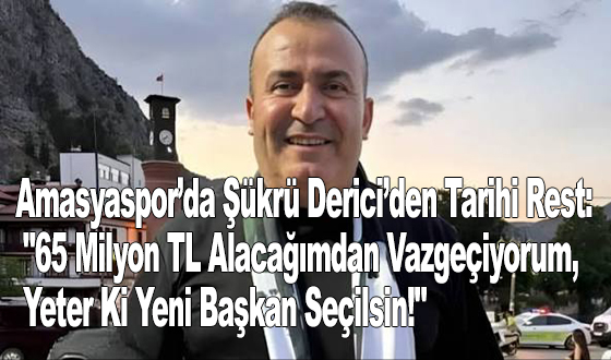 Amasyaspor’da Şükrü Derici’den Tarihi Rest: 