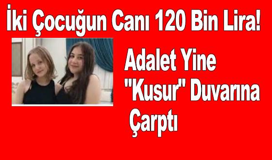 İki Çocuğun Canı 120 Bin Lira! Adalet Yine 