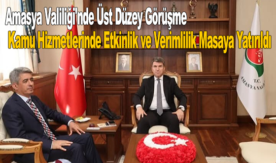 Amasya Valiliği'nde Üst Düzey Görüşme: Kamu Hizmetlerinde Etkinlik ve Verimlilik Masaya Yatırıldı