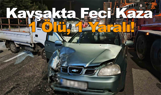 Kavşakta Feci Kaza: 1 Ölü, 1 Yaralı!