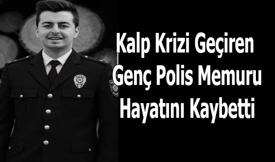 Kalp Krizi Geçiren Genç Polis Memuru Hayatını Kaybetti