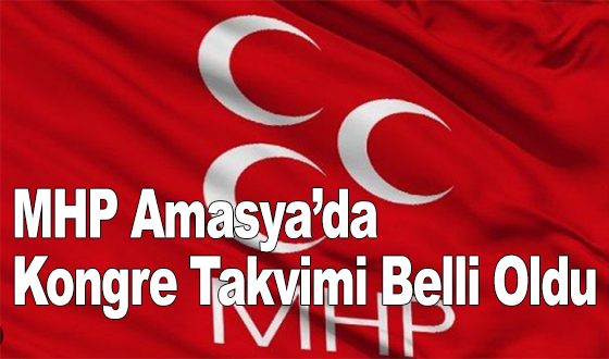 MHP Amasya’da Kongre Takvimi Belli Oldu