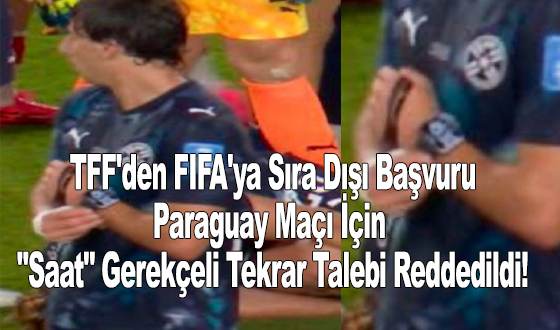 TFF'den FIFA'ya Sıra Dışı Başvuru: Paraguay Maçı İçin 