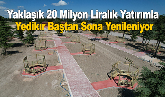Yaklaşık 20 Milyon Liralık Yatırımla Yedikır Baştan Sona Yenileniyor
