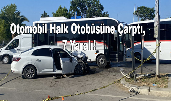 Otomobil Halk Otobüsüne Çarptı, 7 Yaralı!