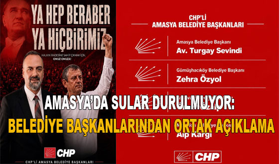 AMASYA’DA SULAR DURULMUYOR: BELEDİYE BAŞKANLARINDAN ORTAK AÇIKLAMA