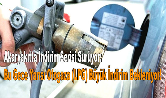 Akaryakıtta İndirim Serisi Sürüyor: Bu Gece Yarısı Otogaza (LPG) Büyük İndirim Bekleniyor!
