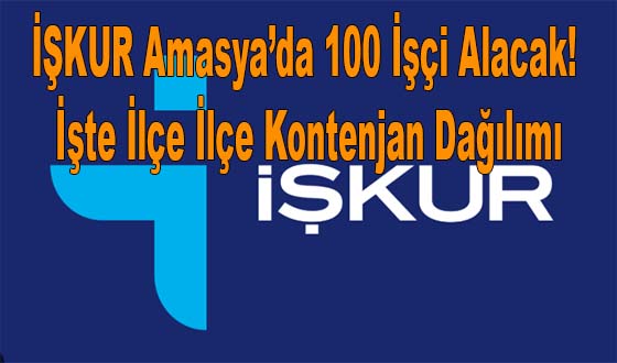 İŞKUR Amasya’da 100 İşçi Alacak! İşte İlçe İlçe Kontenjan Dağılımı
