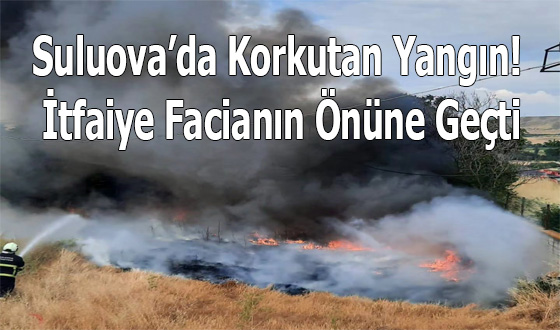 Suluova’da Korkutan Yangın! İtfaiye Facianın Önüne Geçti