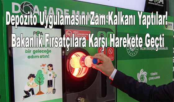 Depozito Uygulamasını Zam Kalkanı Yaptılar! Bakanlık Fırsatçılara Karşı Harekete Geçti