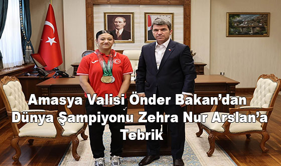 Amasya Valisi Önder Bakan’dan Dünya Şampiyonu Zehra Nur Arslan’a Tebrik