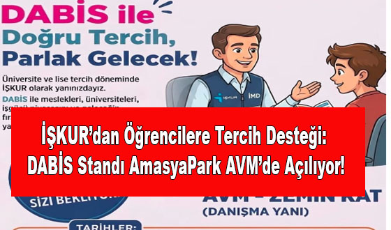 İŞKUR’dan Öğrencilere Tercih Desteği: DABİS Standı AmasyaPark AVM’de Açılıyor!