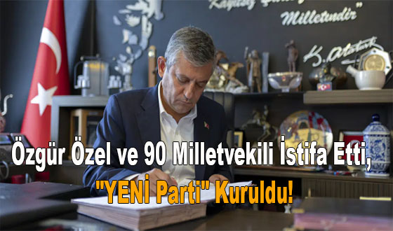 Özgür Özel ve 90 Milletvekili İstifa Etti, 