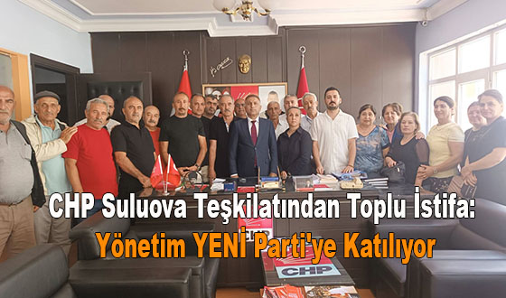 CHP Suluova Teşkilatından Toplu İstifa: Yönetim YENİ Parti'ye Katılıyor