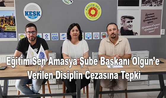 Eğitim Sen Amasya Şube Başkanı Ölgün’e Verilen Disiplin Cezasına Tepki