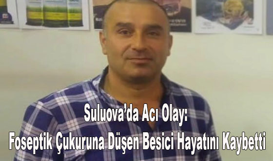 Suluova’da Acı Olay: Foseptik Çukuruna Düşen Besici Hayatını Kaybetti