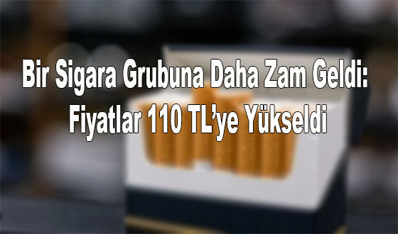 Bir Sigara Grubuna Daha Zam Geldi: Fiyatlar 110 TL’ye Yükseldi