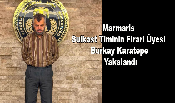 Marmaris Suikast Timinin Firari Üyesi Burkay Karatepe Yakalandı