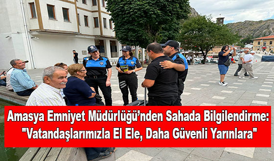 Amasya Emniyet Müdürlüğü’nden Sahada Bilgilendirme: 