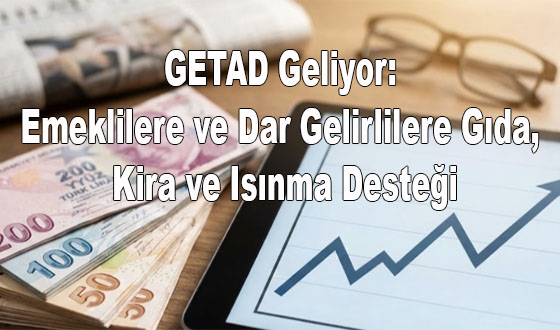 GETAD Geliyor: Emeklilere ve Dar Gelirlilere Gıda, Kira ve Isınma Desteği
