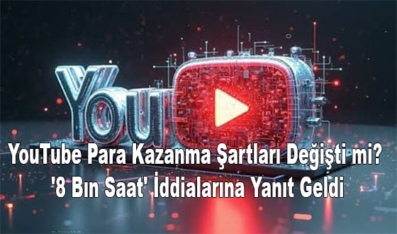 YouTube Para Kazanma Şartları Değişti mi? '8 Bın Saat' İddialarına Yanıt Geldi