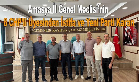 Amasya İl Genel Meclisi’nin 8 CHP’li Üyesinden İstifa ve Yeni Parti Kararı