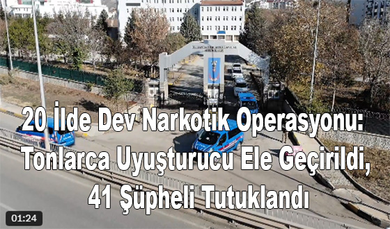 20 İlde Dev Narkotik Operasyonu: Tonlarca Uyuşturucu Ele Geçirildi, 41 Şüpheli Tutuklandı
