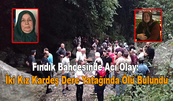 Fındık Bahçesinde Acı Olay: İki Kız Kardeş Dere Yatağında Ölü Bulundu