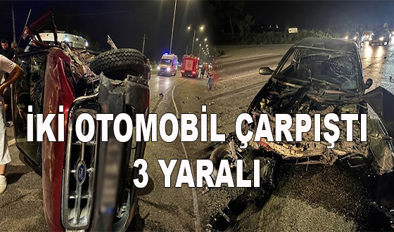 İKİ OTOMOBİL ÇARPIŞTI: 3 YARALI