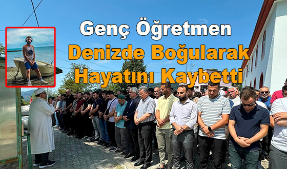 Genç Öğretmen Denizde Boğularak Hayatını Kaybetti