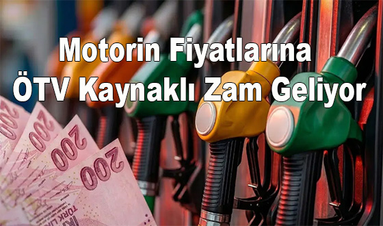Motorin Fiyatlarına ÖTV Kaynaklı Zam Geliyor