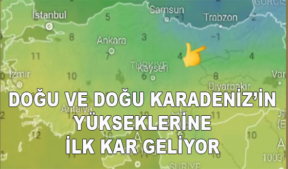 DOĞU VE DOĞU KARADENİZ’İN YÜKSEKLERİNE İLK KAR GELİYOR