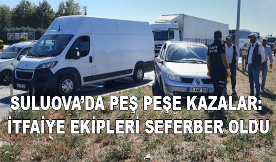 SULUOVA’DA PEŞ PEŞE KAZALAR: İTFAİYE EKİPLERİ SEFERBER OLDU