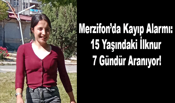 Merzifon’da Kayıp Alarmı: 15 Yaşındaki İlknur 7 Gündür Aranıyor!