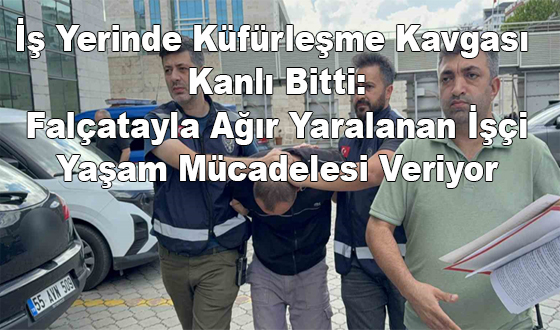 İş Yerinde Küfürleşme Kavgası Kanlı Bitti: Falçatayla Ağır Yaralanan İşçi Yaşam Mücadelesi Veriyor
