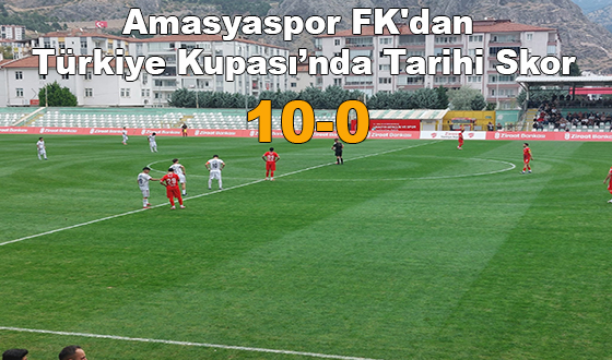 Amasyaspor FK'dan Türkiye Kupası’nda Tarihi Skor: 10-0!