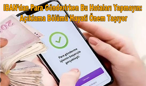 IBAN’dan Para Gönderirken Bu Hataları Yapmayın: Açıklama Bölümü Hayati Önem Taşıyor