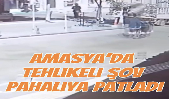 Amasya’da Tehlikeli Şov Pahalıya Patladı