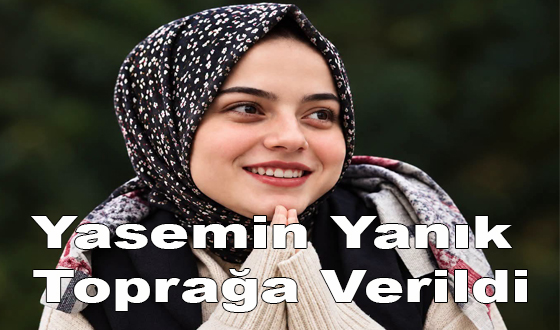 Yasemin Yanık Toprağa Verildi