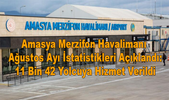 Amasya Merzifon Havalimanı Ağustos Ayı İstatistikleri Açıklandı: 11 Bin 42 Yolcuya Hizmet Verildi